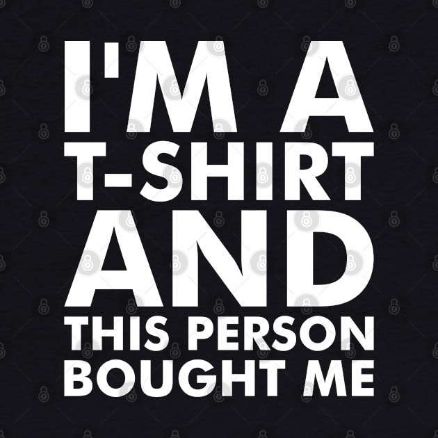 I'm a T-Shirt by Anthony De Abreu